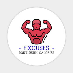 Excuses Don't Burn Calories Magnet